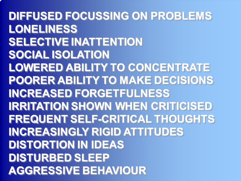 8-Dec-17 17 DIFFUSED FOCUSSING ON PROBLEMS  LONELINESS SELECTIVE INATTENTION SOCIAL ISOLATION LOWERED ABILITY